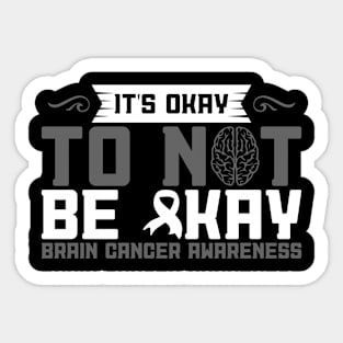 Brain Cancer Awareness It's Okay To Not Be Okay Sticker